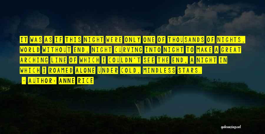 Anne Rice Quotes: It Was As If This Night Were Only One Of Thousands Of Nights, World Without End, Night Curving Into Night