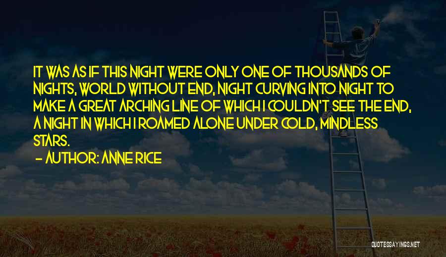 Anne Rice Quotes: It Was As If This Night Were Only One Of Thousands Of Nights, World Without End, Night Curving Into Night