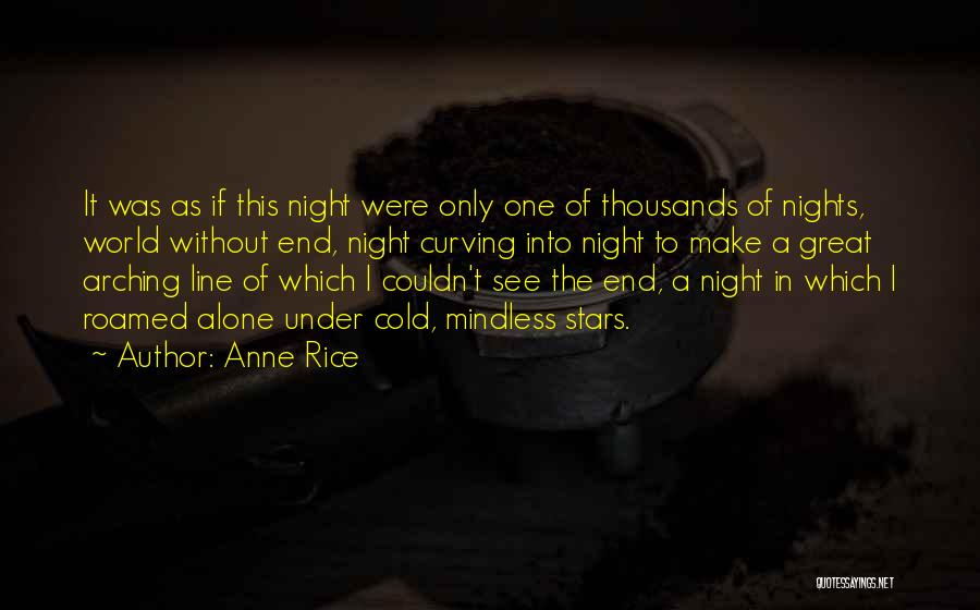 Anne Rice Quotes: It Was As If This Night Were Only One Of Thousands Of Nights, World Without End, Night Curving Into Night