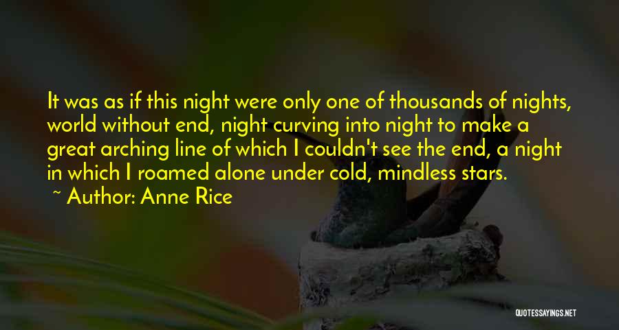 Anne Rice Quotes: It Was As If This Night Were Only One Of Thousands Of Nights, World Without End, Night Curving Into Night