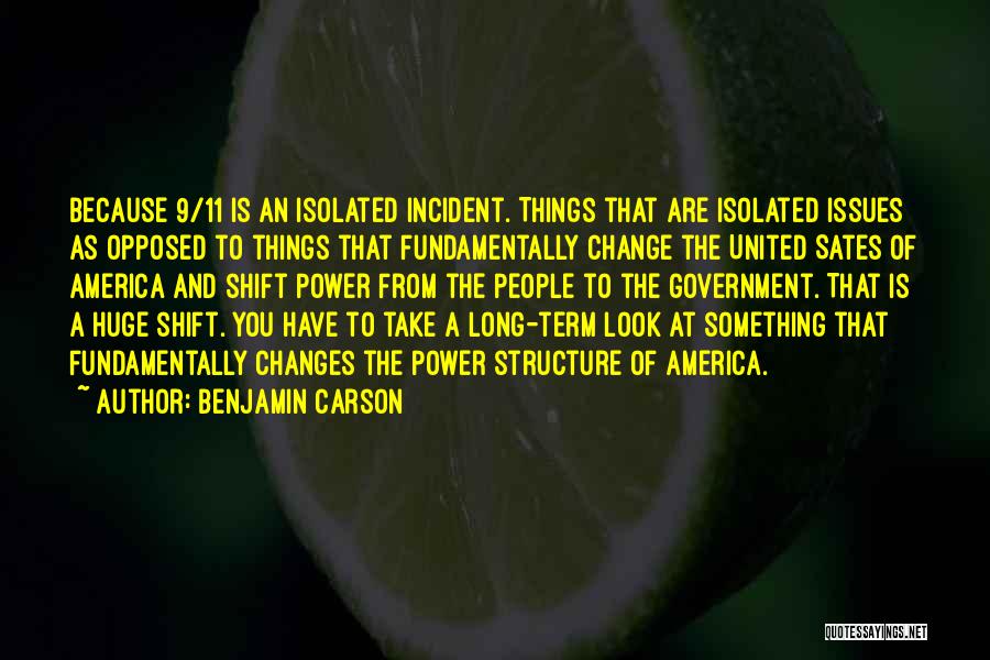 Benjamin Carson Quotes: Because 9/11 Is An Isolated Incident. Things That Are Isolated Issues As Opposed To Things That Fundamentally Change The United