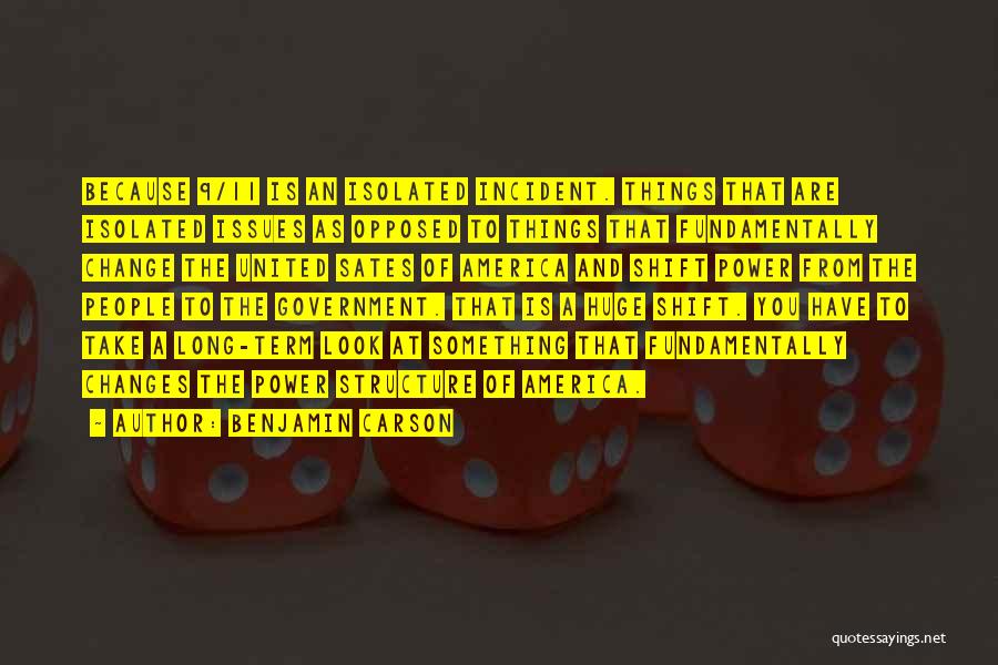 Benjamin Carson Quotes: Because 9/11 Is An Isolated Incident. Things That Are Isolated Issues As Opposed To Things That Fundamentally Change The United