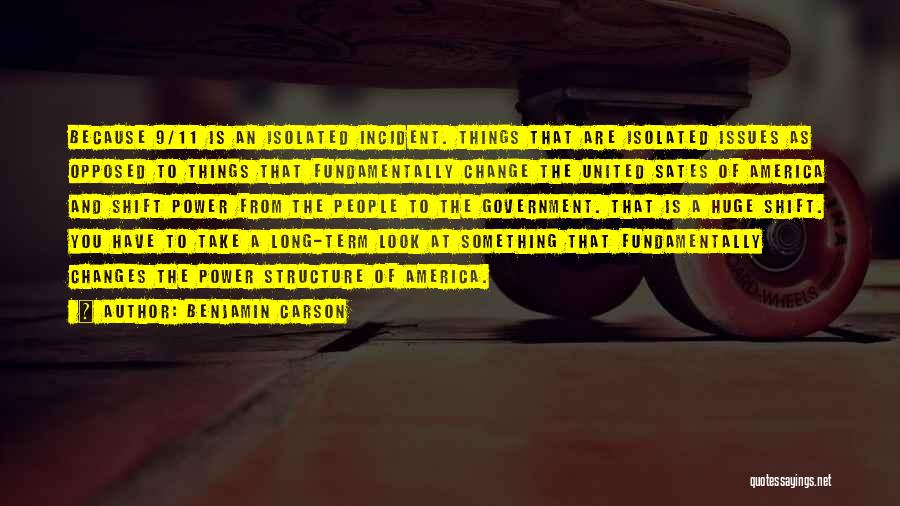 Benjamin Carson Quotes: Because 9/11 Is An Isolated Incident. Things That Are Isolated Issues As Opposed To Things That Fundamentally Change The United