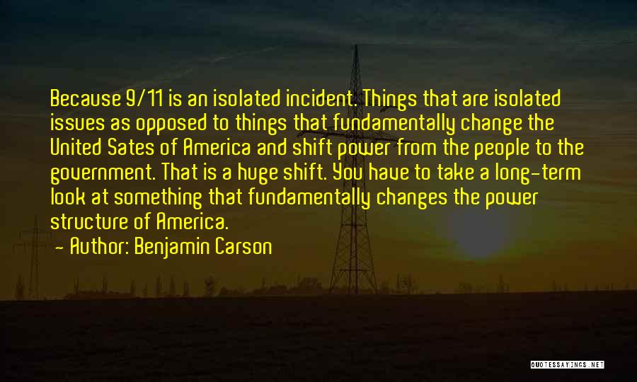 Benjamin Carson Quotes: Because 9/11 Is An Isolated Incident. Things That Are Isolated Issues As Opposed To Things That Fundamentally Change The United