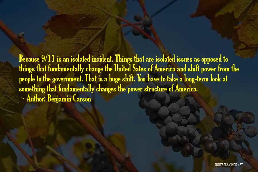 Benjamin Carson Quotes: Because 9/11 Is An Isolated Incident. Things That Are Isolated Issues As Opposed To Things That Fundamentally Change The United