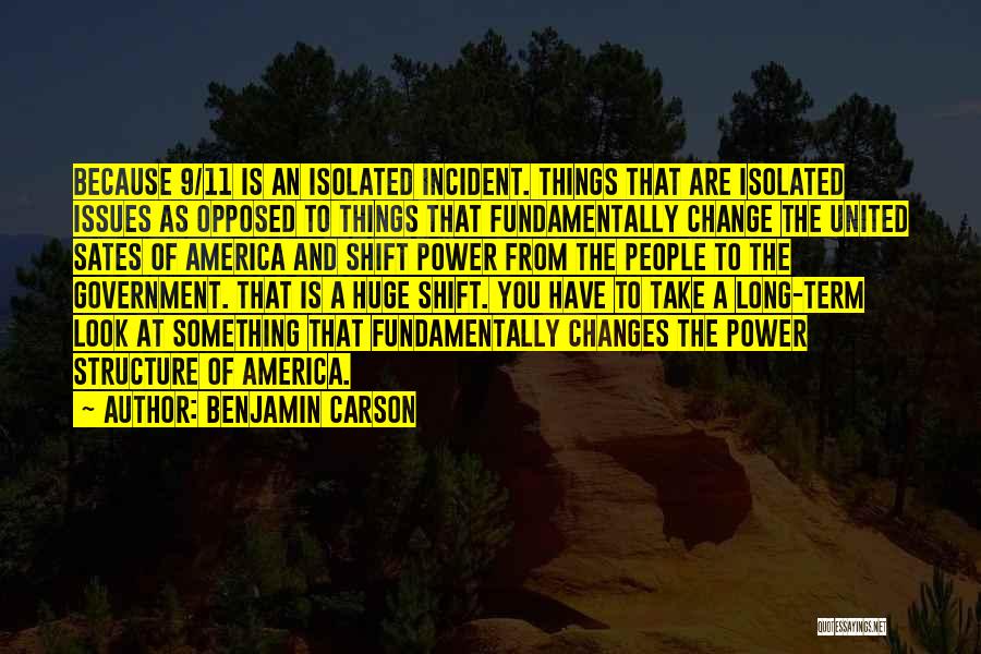Benjamin Carson Quotes: Because 9/11 Is An Isolated Incident. Things That Are Isolated Issues As Opposed To Things That Fundamentally Change The United
