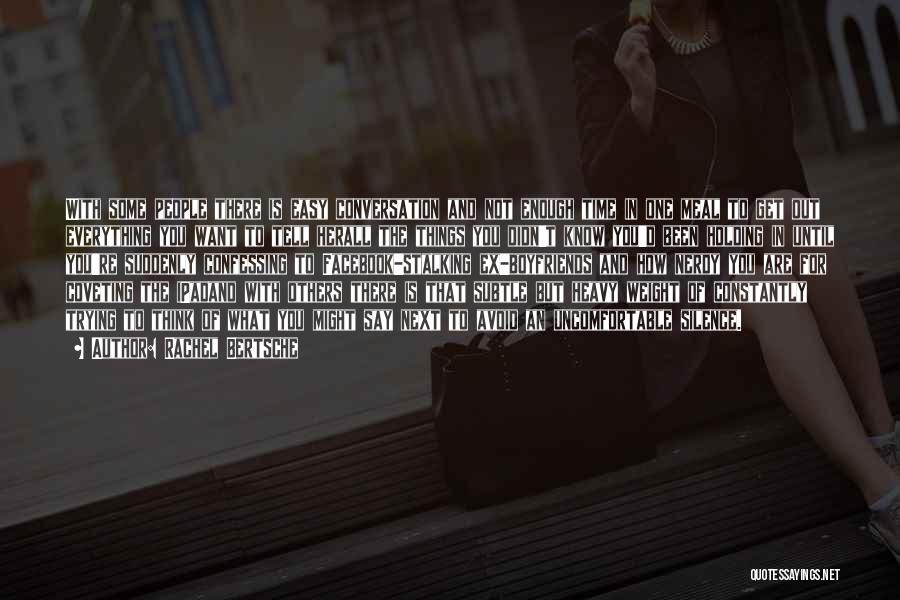 Rachel Bertsche Quotes: With Some People There Is Easy Conversation And Not Enough Time In One Meal To Get Out Everything You Want