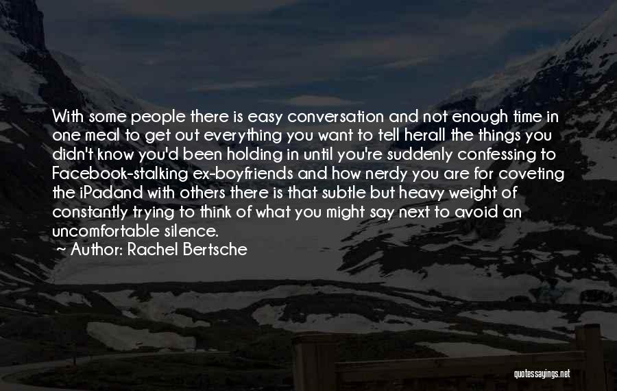 Rachel Bertsche Quotes: With Some People There Is Easy Conversation And Not Enough Time In One Meal To Get Out Everything You Want
