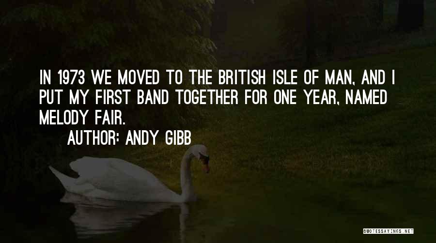 Andy Gibb Quotes: In 1973 We Moved To The British Isle Of Man, And I Put My First Band Together For One Year,