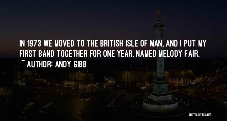 Andy Gibb Quotes: In 1973 We Moved To The British Isle Of Man, And I Put My First Band Together For One Year,