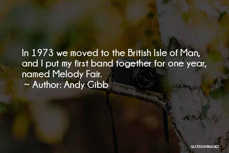 Andy Gibb Quotes: In 1973 We Moved To The British Isle Of Man, And I Put My First Band Together For One Year,