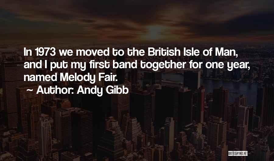 Andy Gibb Quotes: In 1973 We Moved To The British Isle Of Man, And I Put My First Band Together For One Year,