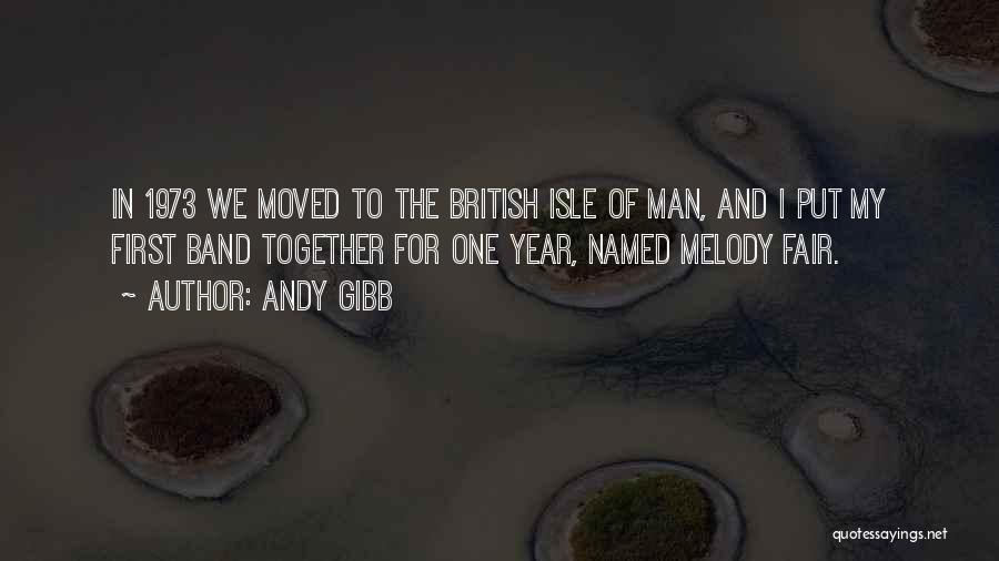 Andy Gibb Quotes: In 1973 We Moved To The British Isle Of Man, And I Put My First Band Together For One Year,