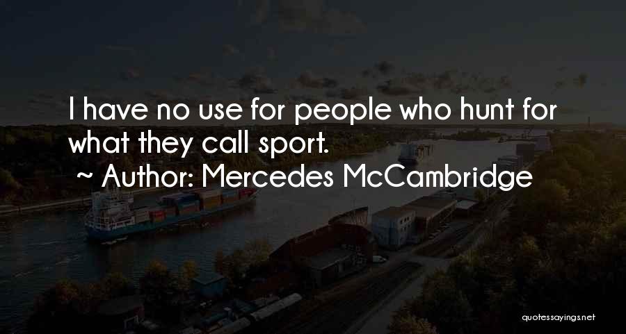 Mercedes McCambridge Quotes: I Have No Use For People Who Hunt For What They Call Sport.