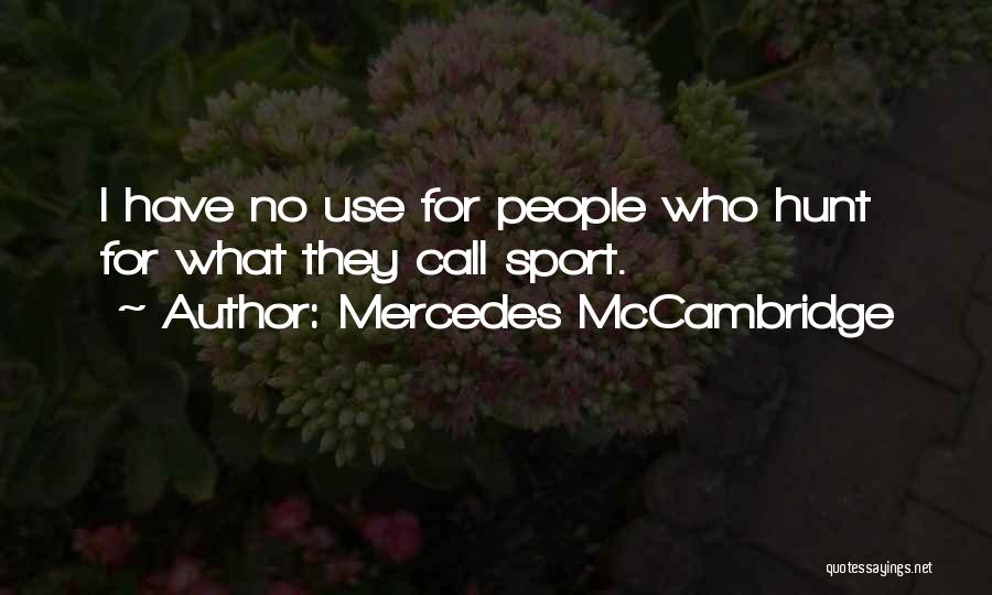 Mercedes McCambridge Quotes: I Have No Use For People Who Hunt For What They Call Sport.