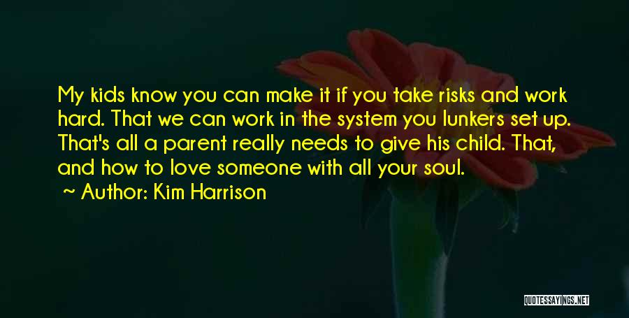Kim Harrison Quotes: My Kids Know You Can Make It If You Take Risks And Work Hard. That We Can Work In The