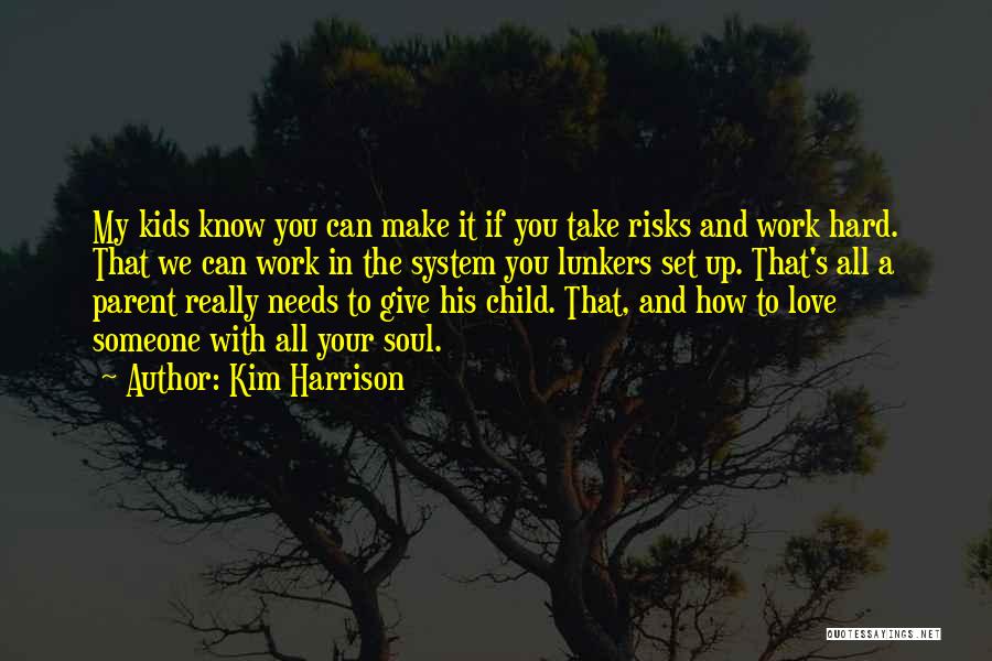 Kim Harrison Quotes: My Kids Know You Can Make It If You Take Risks And Work Hard. That We Can Work In The