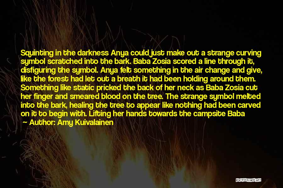 Amy Kuivalainen Quotes: Squinting In The Darkness Anya Could Just Make Out A Strange Curving Symbol Scratched Into The Bark. Baba Zosia Scored