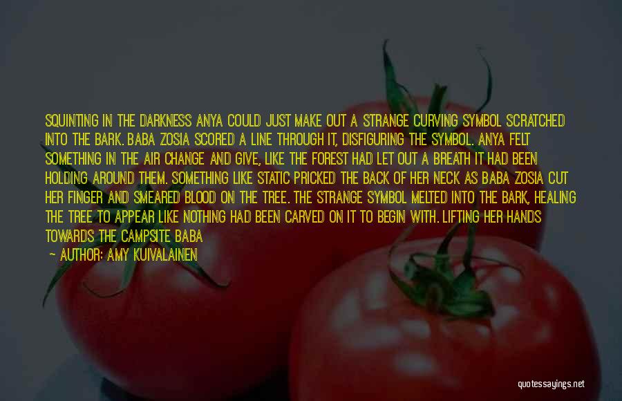 Amy Kuivalainen Quotes: Squinting In The Darkness Anya Could Just Make Out A Strange Curving Symbol Scratched Into The Bark. Baba Zosia Scored