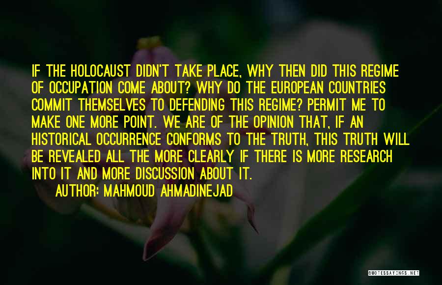 Mahmoud Ahmadinejad Quotes: If The Holocaust Didn't Take Place, Why Then Did This Regime Of Occupation Come About? Why Do The European Countries