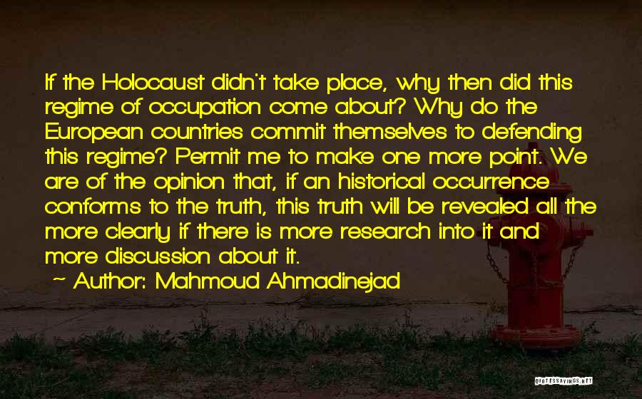 Mahmoud Ahmadinejad Quotes: If The Holocaust Didn't Take Place, Why Then Did This Regime Of Occupation Come About? Why Do The European Countries