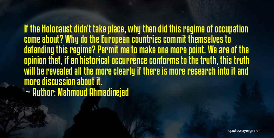 Mahmoud Ahmadinejad Quotes: If The Holocaust Didn't Take Place, Why Then Did This Regime Of Occupation Come About? Why Do The European Countries