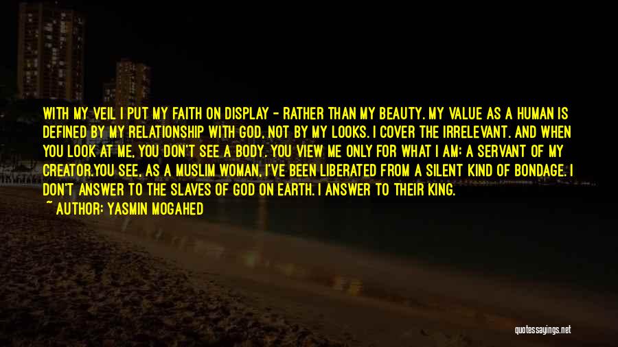 Yasmin Mogahed Quotes: With My Veil I Put My Faith On Display - Rather Than My Beauty. My Value As A Human Is