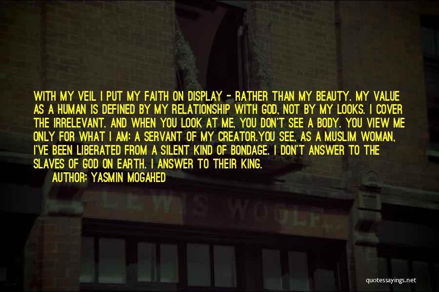 Yasmin Mogahed Quotes: With My Veil I Put My Faith On Display - Rather Than My Beauty. My Value As A Human Is