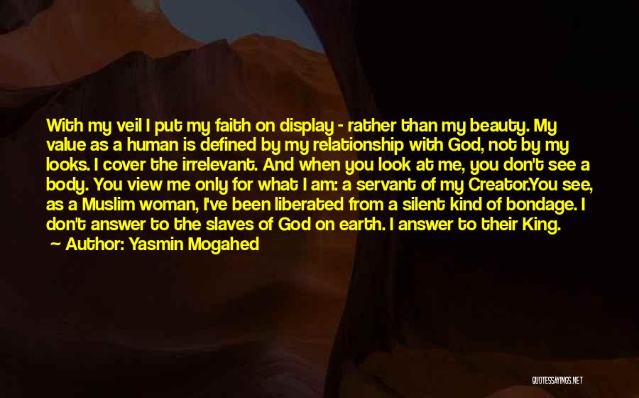Yasmin Mogahed Quotes: With My Veil I Put My Faith On Display - Rather Than My Beauty. My Value As A Human Is
