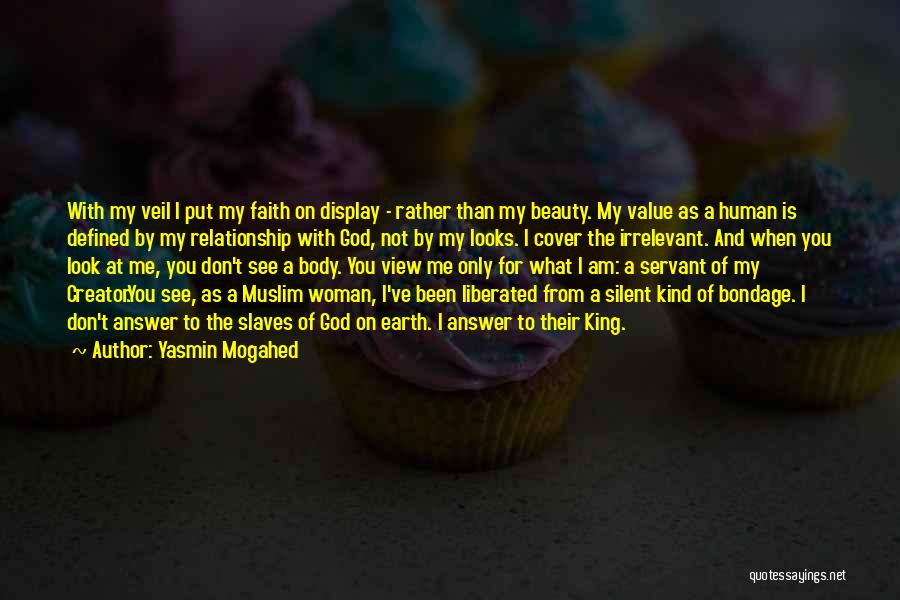 Yasmin Mogahed Quotes: With My Veil I Put My Faith On Display - Rather Than My Beauty. My Value As A Human Is