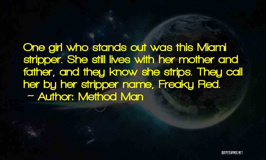 Method Man Quotes: One Girl Who Stands Out Was This Miami Stripper. She Still Lives With Her Mother And Father, And They Know