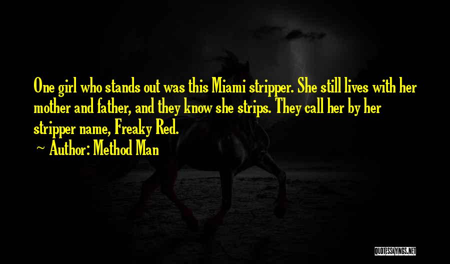 Method Man Quotes: One Girl Who Stands Out Was This Miami Stripper. She Still Lives With Her Mother And Father, And They Know