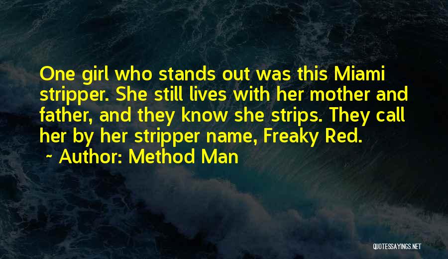 Method Man Quotes: One Girl Who Stands Out Was This Miami Stripper. She Still Lives With Her Mother And Father, And They Know