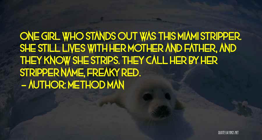 Method Man Quotes: One Girl Who Stands Out Was This Miami Stripper. She Still Lives With Her Mother And Father, And They Know