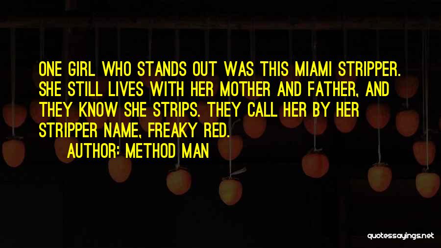 Method Man Quotes: One Girl Who Stands Out Was This Miami Stripper. She Still Lives With Her Mother And Father, And They Know