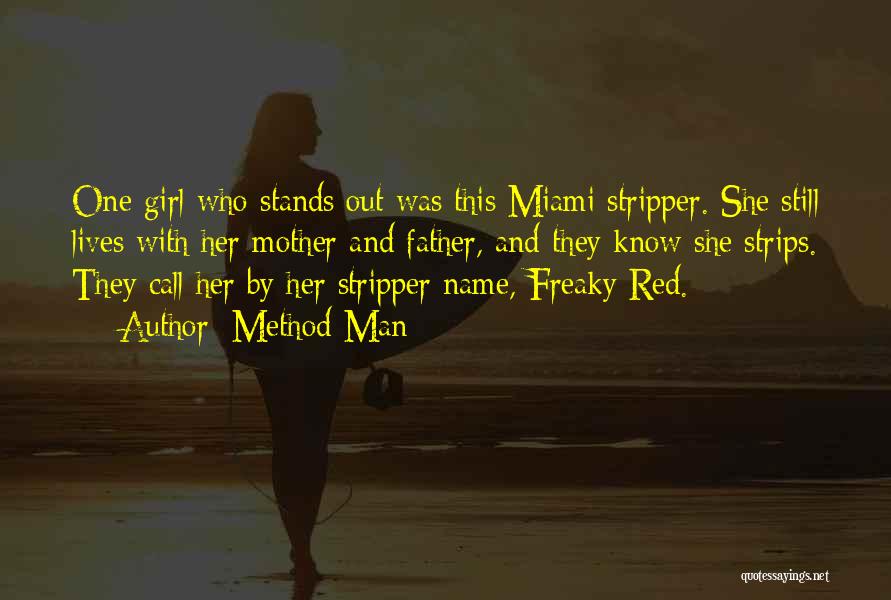 Method Man Quotes: One Girl Who Stands Out Was This Miami Stripper. She Still Lives With Her Mother And Father, And They Know