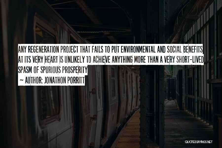 Jonathon Porritt Quotes: Any Regeneration Project That Fails To Put Environmental And Social Benefits At Its Very Heart Is Unlikely To Achieve Anything