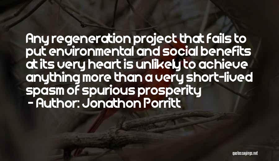 Jonathon Porritt Quotes: Any Regeneration Project That Fails To Put Environmental And Social Benefits At Its Very Heart Is Unlikely To Achieve Anything