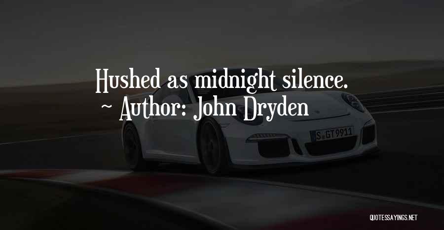 John Dryden Quotes: Hushed As Midnight Silence.