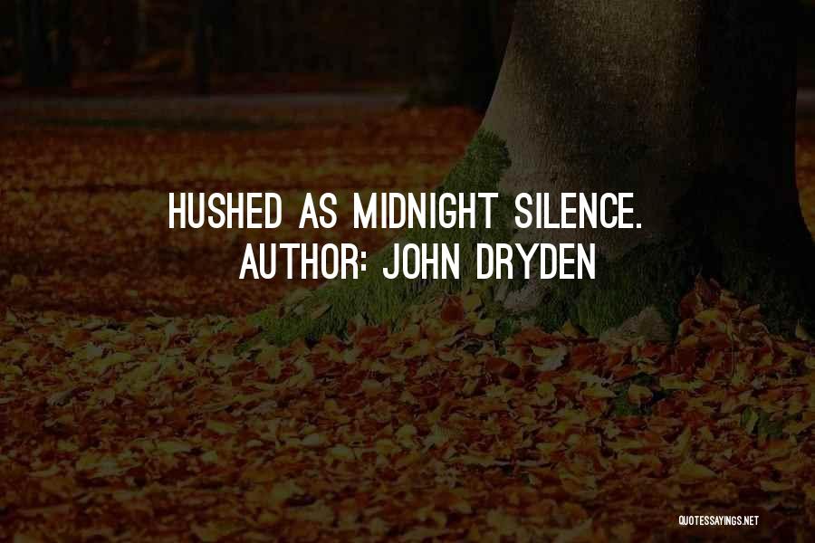John Dryden Quotes: Hushed As Midnight Silence.