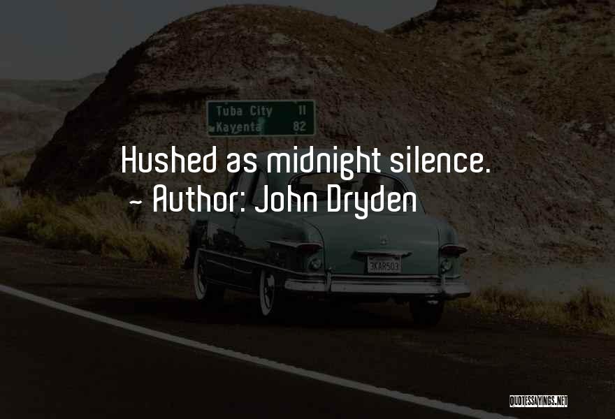 John Dryden Quotes: Hushed As Midnight Silence.