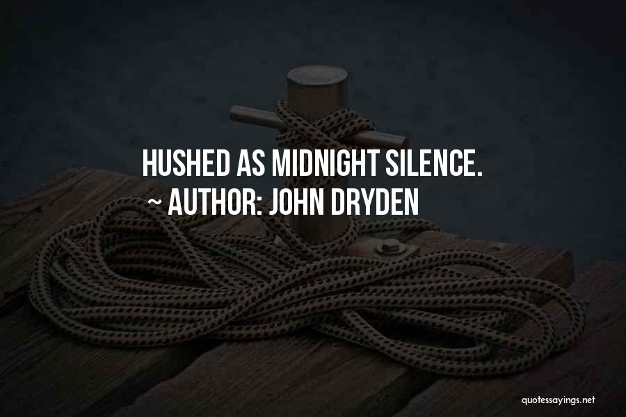 John Dryden Quotes: Hushed As Midnight Silence.