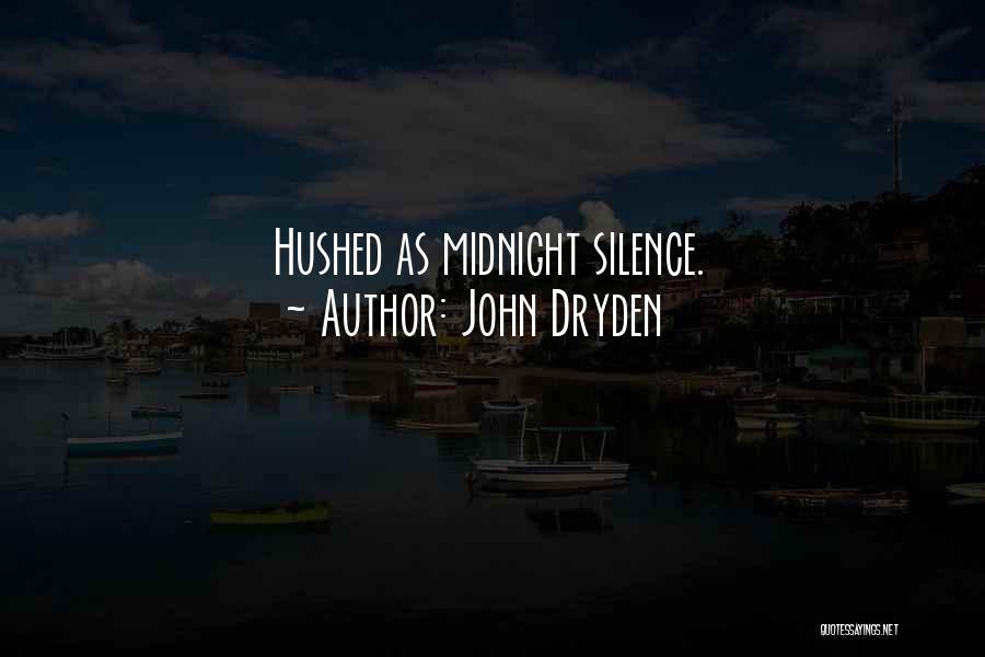 John Dryden Quotes: Hushed As Midnight Silence.
