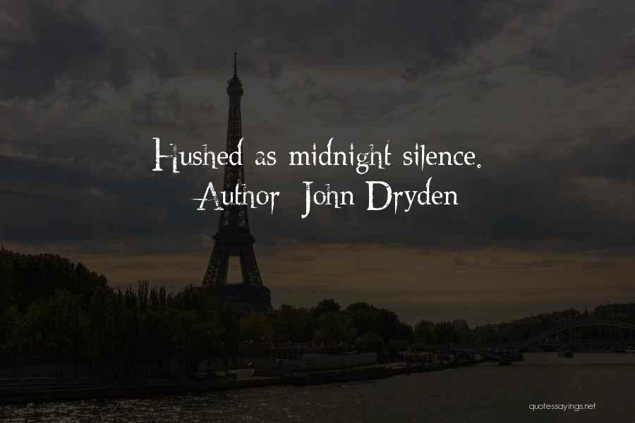 John Dryden Quotes: Hushed As Midnight Silence.
