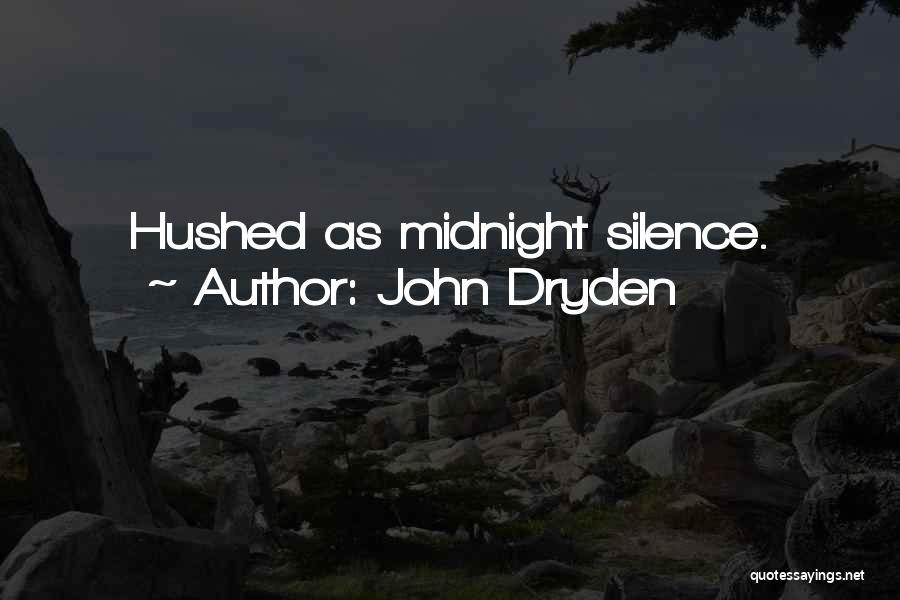 John Dryden Quotes: Hushed As Midnight Silence.