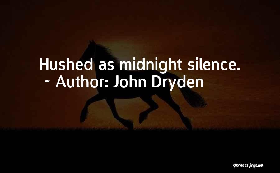 John Dryden Quotes: Hushed As Midnight Silence.