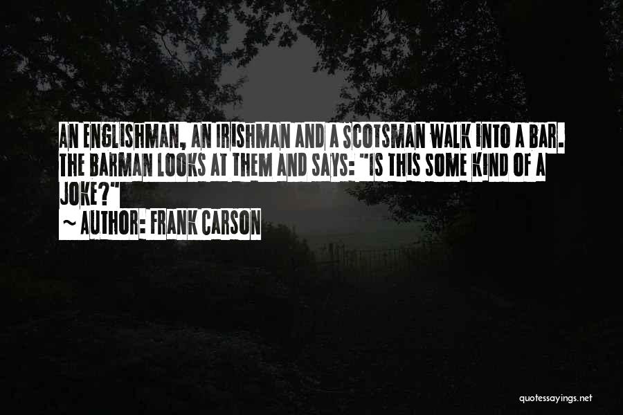 Frank Carson Quotes: An Englishman, An Irishman And A Scotsman Walk Into A Bar. The Barman Looks At Them And Says: Is This