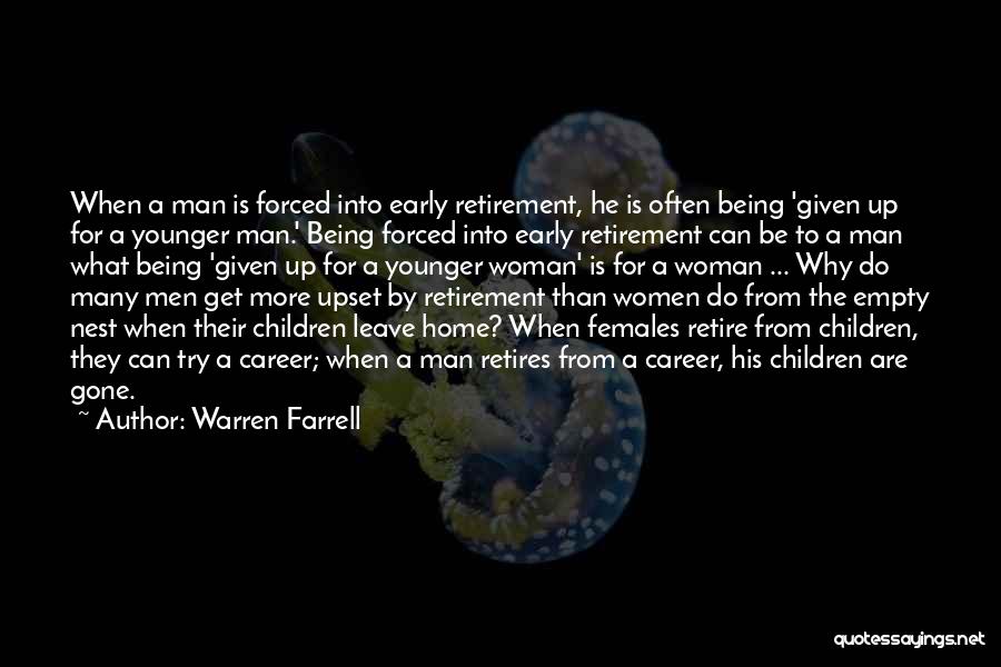 Warren Farrell Quotes: When A Man Is Forced Into Early Retirement, He Is Often Being 'given Up For A Younger Man.' Being Forced