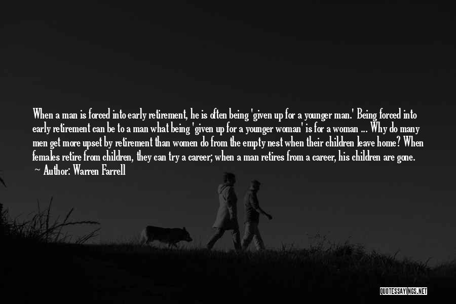 Warren Farrell Quotes: When A Man Is Forced Into Early Retirement, He Is Often Being 'given Up For A Younger Man.' Being Forced