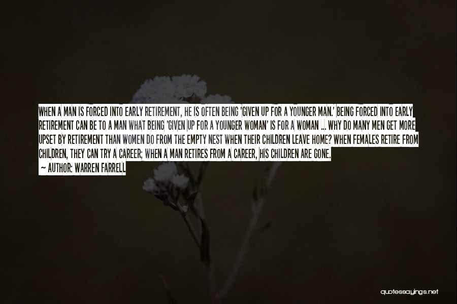 Warren Farrell Quotes: When A Man Is Forced Into Early Retirement, He Is Often Being 'given Up For A Younger Man.' Being Forced